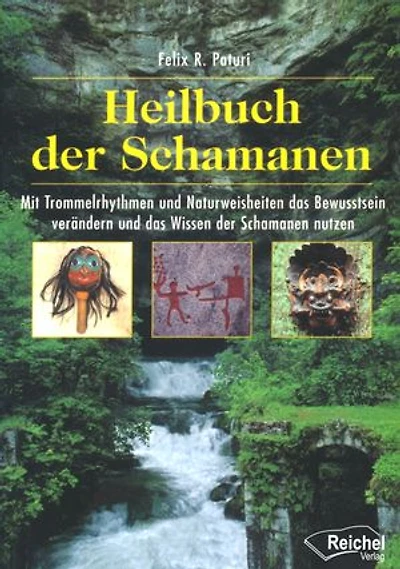 Heilbuch der Schamanen: Mit Trommelrhythmen und Naturweisheiten das Bewusstsein verändern Wissen Schamanen nutzen