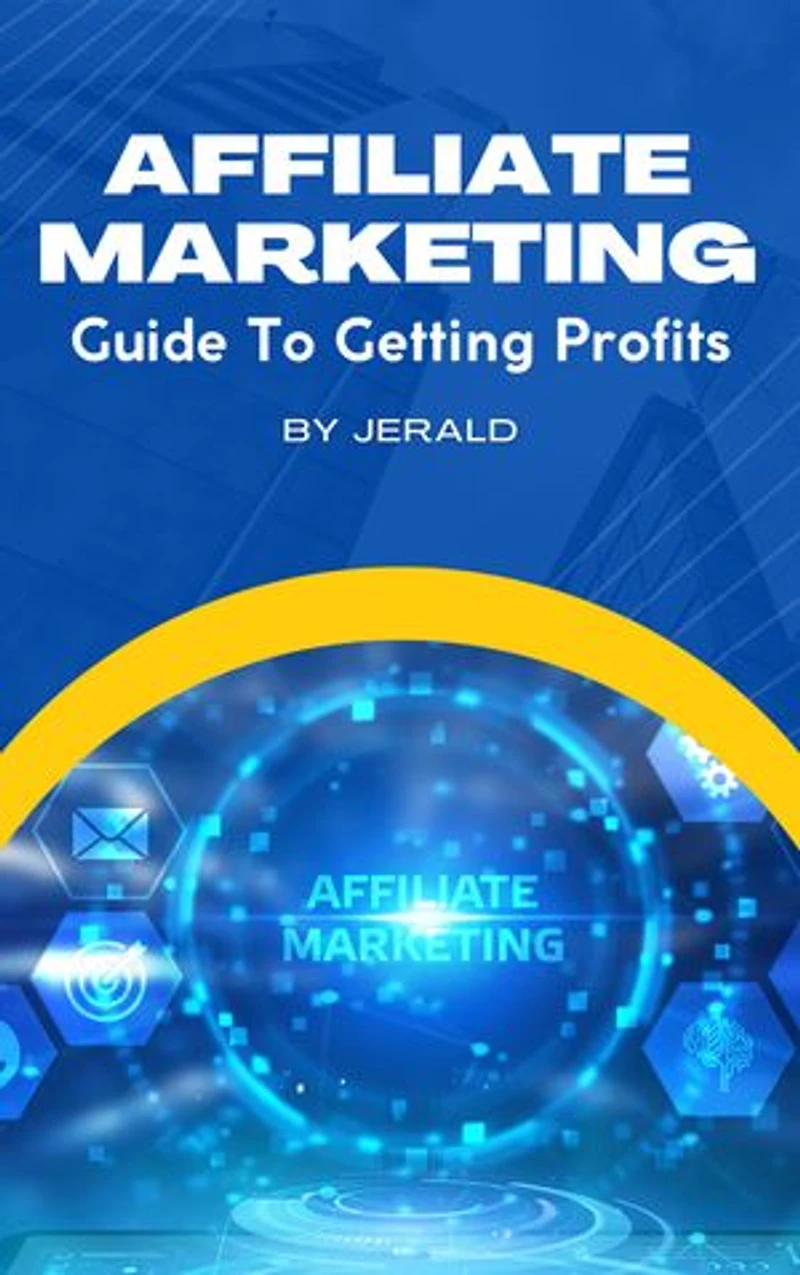 AFFILIATE MARKETING: Guide to Getting Profits