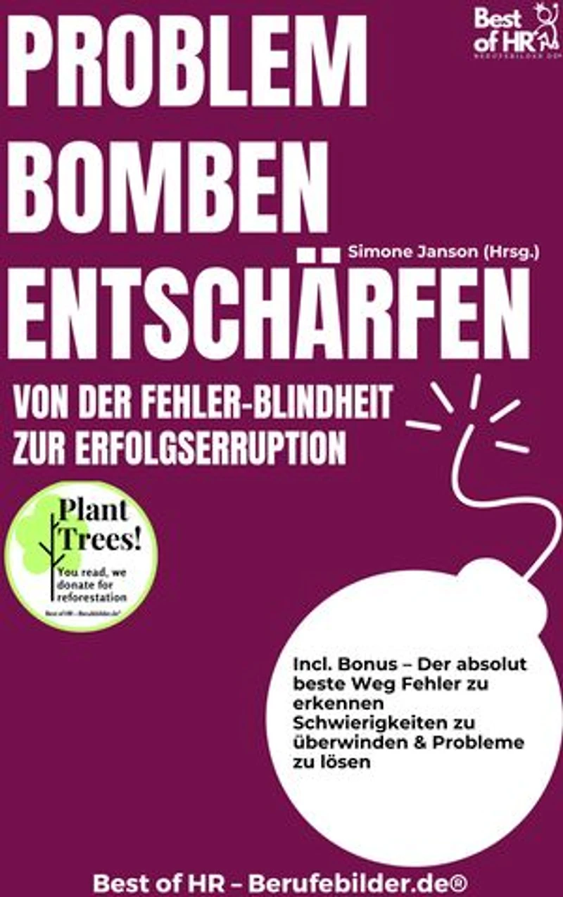 Problembomben entschärfen – Von der Fehler-Blindheit zur Erfolgserruption: Incl. Bonus – Der absolut beste Weg Fehler zu erkennen Schwierigkeiten zu überwinden & Probleme zu lösen