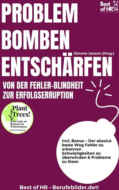 Problembomben entschärfen – Von der Fehler-Blindheit zur Erfolgserruption: Incl. Bonus – Der absolut beste Weg Fehler zu erkennen Schwierigkeiten zu überwinden & Probleme zu lösen