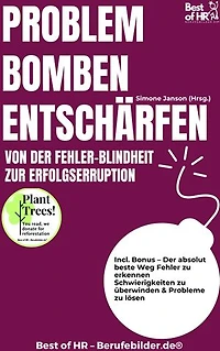 Problembomben entschärfen – Von der Fehler-Blindheit zur Erfolgserruption: Incl. Bonus – Der absolut beste Weg Fehler zu erkennen Schwierigkeiten zu überwinden & Probleme zu lösen