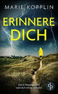 Erinnere dich | Der packende und mitreißende Psychothriller mit Suchtpotential: Deine Vergangenheit wird dich immer einholen