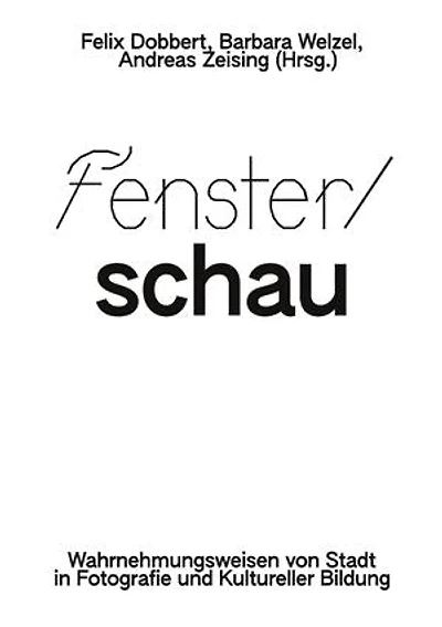 Fenster/schau: Wahrnehmungsweisen von Stadt in Fotografie und Kultureller Bildung