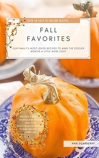 Fall Favorites: Our family's most loved recipes to help make the cooler months a little more cozy