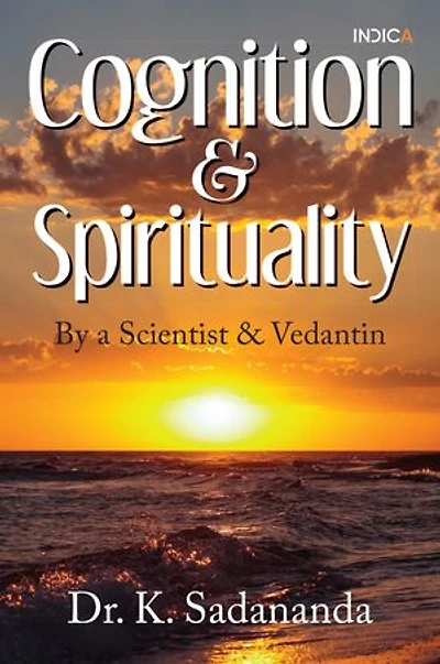 Cognition and Spirituality: By a Scientist Vedantin
