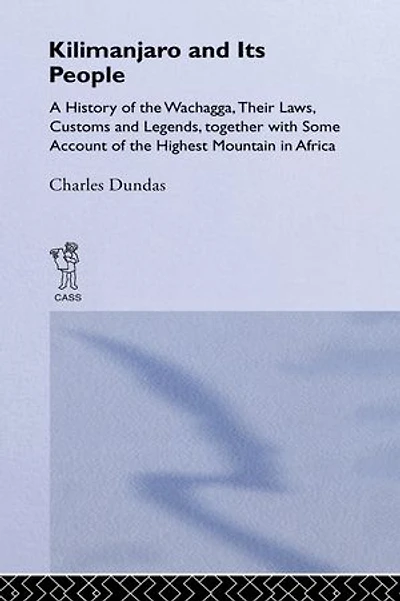 Kilimanjaro And Its People: A History Of Wachagga, Their Laws, Customs Legends, Together With Some