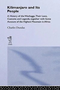 Kilimanjaro And Its People: A History Of Wachagga, Their Laws, Customs Legends, Together With Some