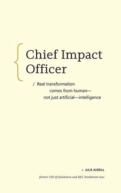 Chief Impact Officer: Real transformation comes from?human—not just artificial—intelligence