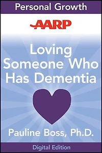 AARP Loving Someone Who Has Dementia: How to Find Hope while Coping with Stress and Grief