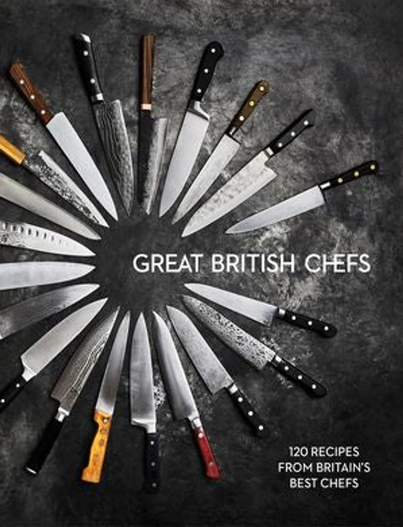 Great British Chefs: 120 Recipes From Britain's Best Chefs