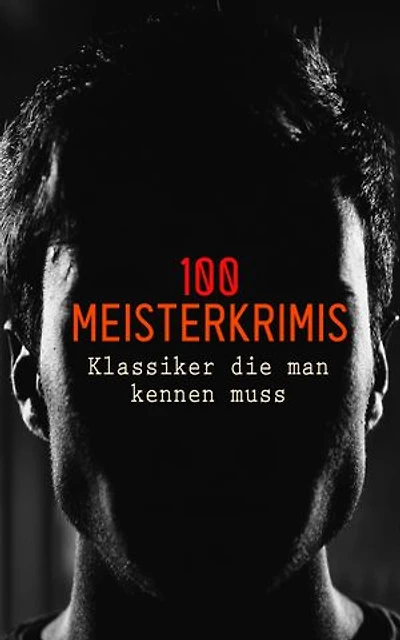 100 Meisterkrimis - Klassiker die man kennen muss