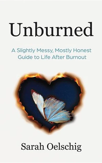 Unburned: A Slightly Messy, Mostly Honest Guide to Life After Burnout
