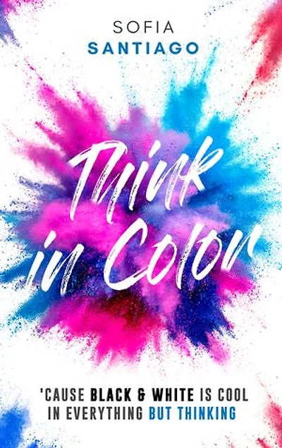 Think In Color: ‘Cause Black & White Is Cool in Everything but Thinking
