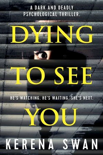 Dying To See You: A Dark And Deadly Psychological Thriller