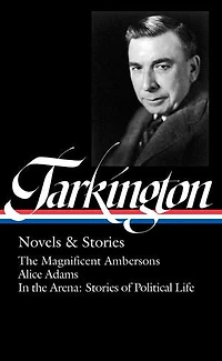 Booth Tarkington: Novels & Stories (LOA #319): the Magnificent Ambersons / Alice Adams Arena: of Political Life