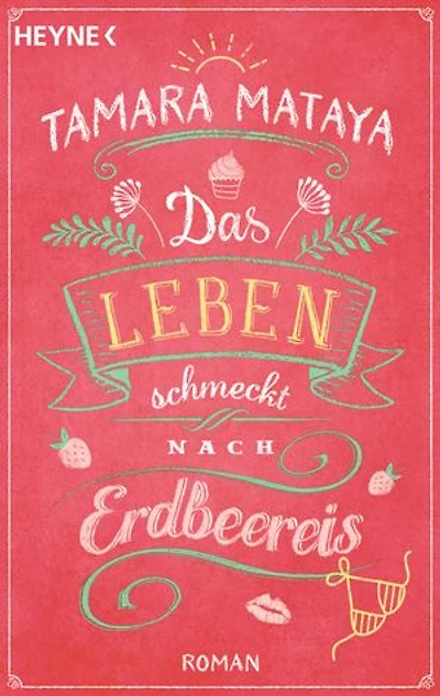 Das Leben schmeckt nach Erdbeereis: Roman