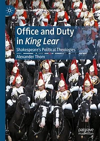 Office and Duty King Lear: Shakespeare's Political Theologies