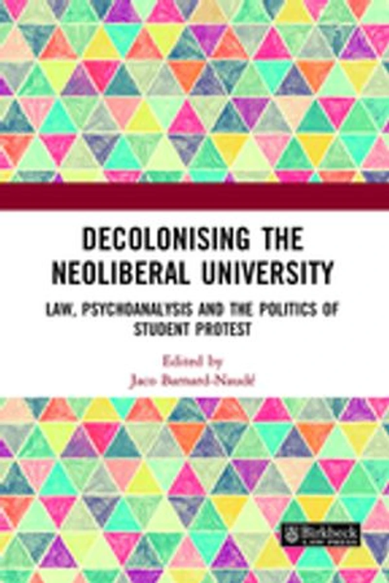 Decolonising the Neoliberal University: Law, Psychoanalysis and Politics of Student Protest