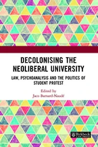 Decolonising the Neoliberal University: Law, Psychoanalysis and Politics of Student Protest