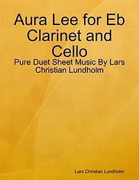 Aura Lee for Eb Clarinet and Cello - Pure Duet Sheet Music By Lars Christian Lundholm