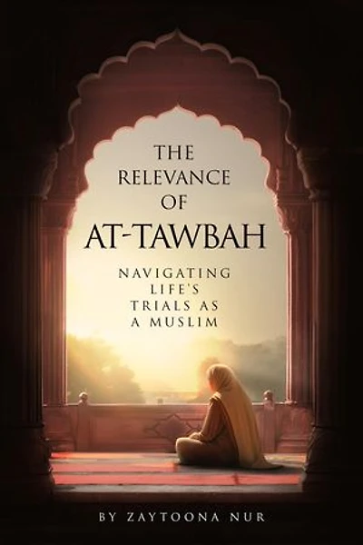The Relevance of AT-Tawbah: Navigating Life's Trials as a Muslim