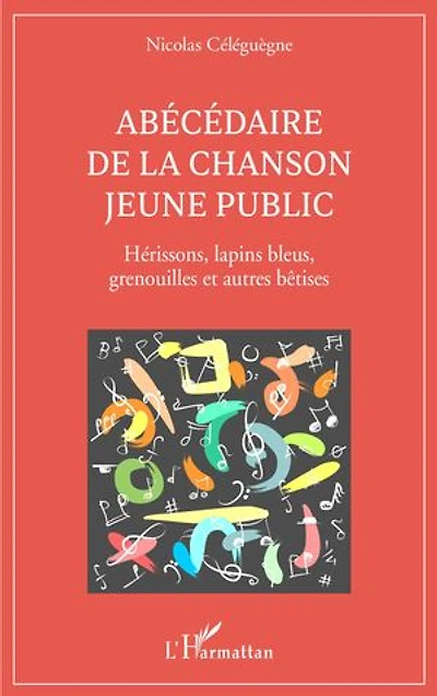 Abécédaire de la chanson jeune public: Hérissons, lapins bleus, grenouilles et autres bêtises