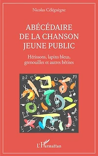 Abécédaire de la chanson jeune public: Hérissons, lapins bleus, grenouilles et autres bêtises