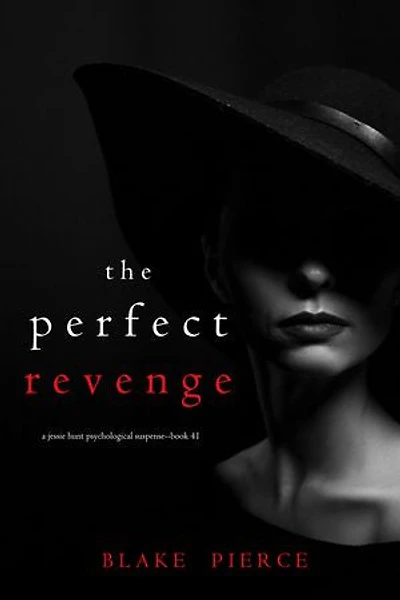 The Perfect Revenge (A Jessie Hunt Psychological Suspense Thriller—Book Forty-One)