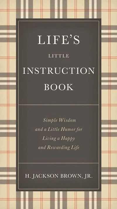 Life's Little Instruction Book: Simple Wisdom and a Little Humor for Living a Happy and Rewarding Life