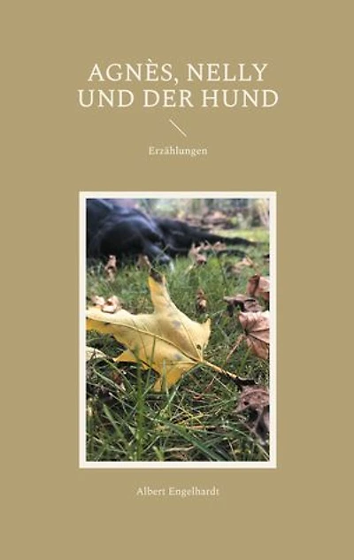 Agnès, Nelly und der Hund: Erzählungen