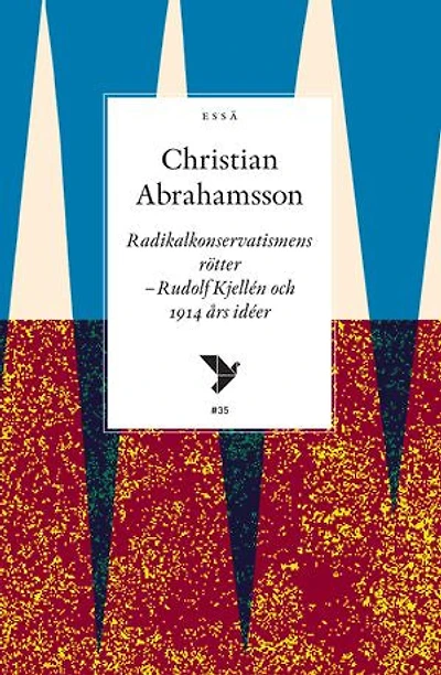 Radikalkonservatismens rötter : Rudolf Kjellén och 1914 års idéer