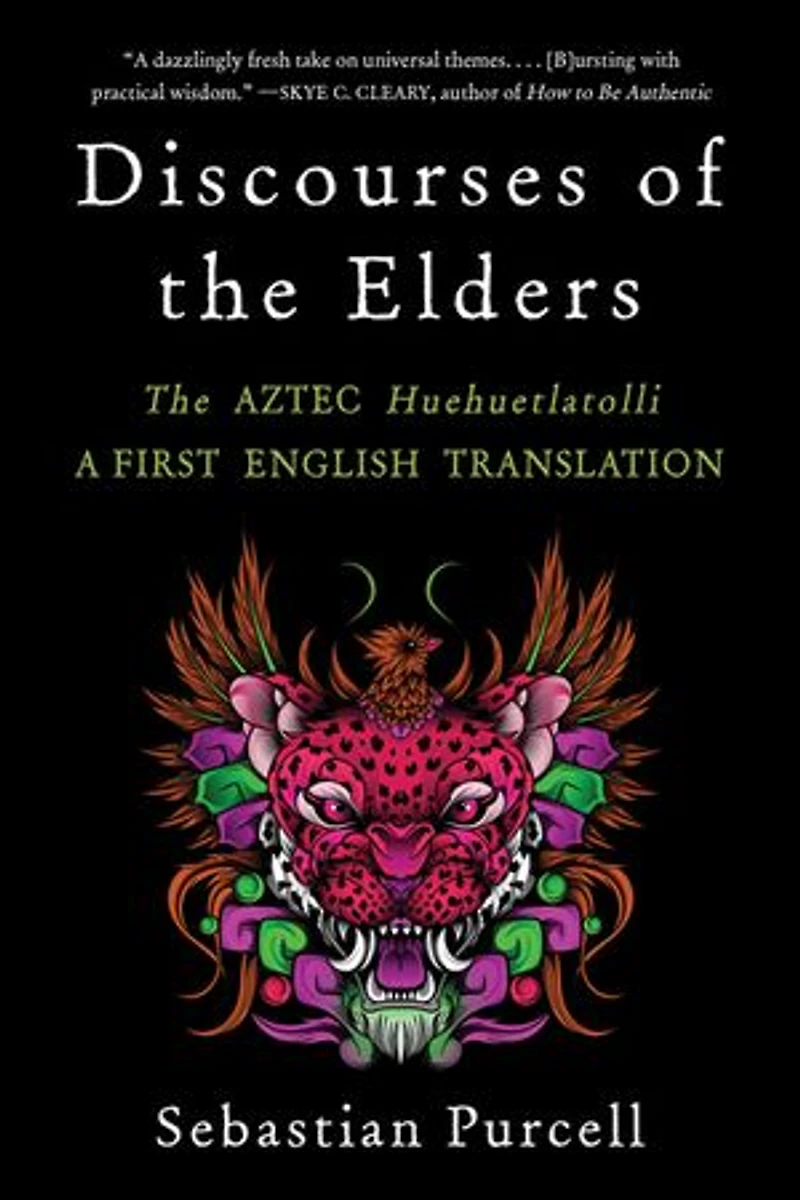 Discourses of The Elders: Aztec Huehuetlatolli A First English Translation