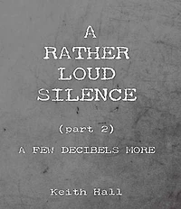 A Rather Loud Silence: Part 2: A Few Decibels More