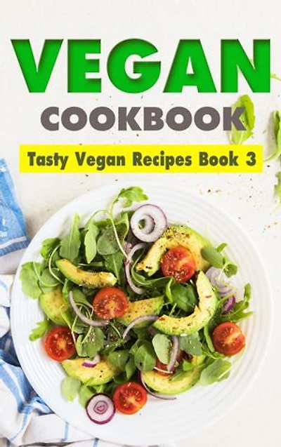 Vegan Cookbook: Tasty Vegan Recipes Book 3