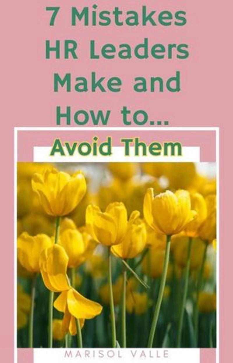 7 Mistakes HR Leaders Make and How to Avoid Them