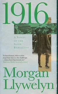 1916: A Novel Of The Irish Rebellion