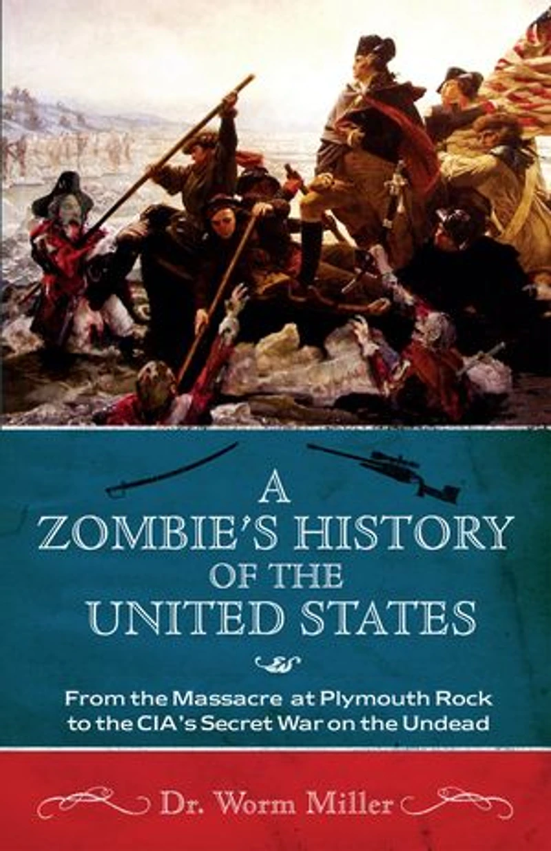 A Zombie's History of the United States: From Massacre at Plymouth Rock to CIA's Secret War on Undead