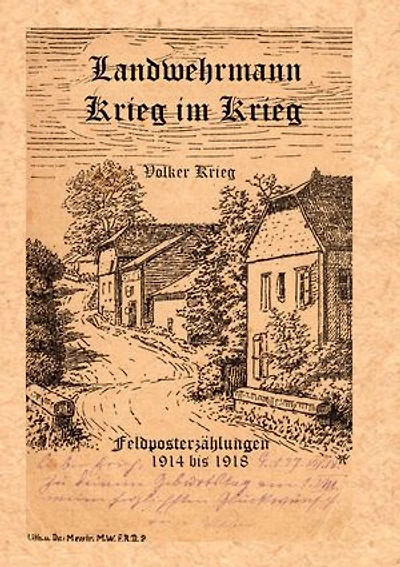 Landwehrmann Krieg im Krieg: Feldposterzählungen 1914 bis 1918