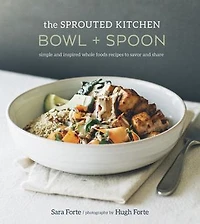 The Sprouted Kitchen Bowl and Spoon: Simple Inspired Whole Foods Recipes to Savor Share [A Cookbook]