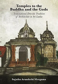 Temples to the Buddha and Gods: Transnational Drāviḍa Tradition of Architecture Sri Lanka