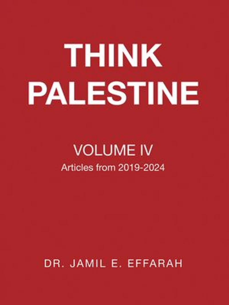 THINK PALESTINE VOLUME IV: Articles from 2019-2024