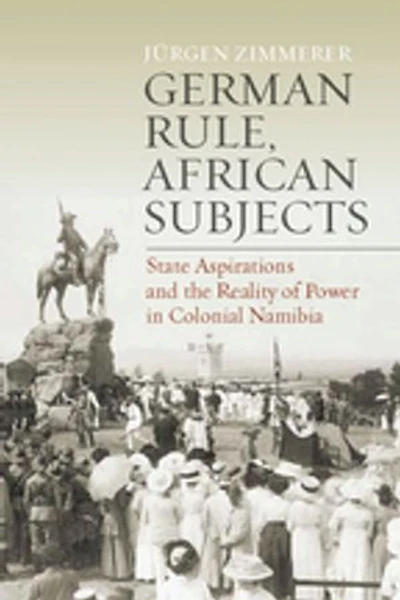 German Rule, African Subjects: State Aspirations and the Reality of Power Colonial Namibia