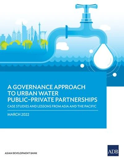 A Governance Approach to Urban Water Public–Private Partnerships: Case Studies and Lessons from Asia and the Pacific