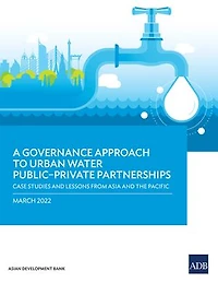 A Governance Approach to Urban Water Public–Private Partnerships: Case Studies and Lessons from Asia and the Pacific