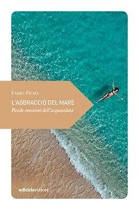 L'abbraccio del mare: Piccole emozioni dell'acquasalata