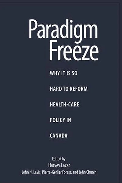 Paradigm Freeze: Why It Is So Hard to Reform Health Care Canada