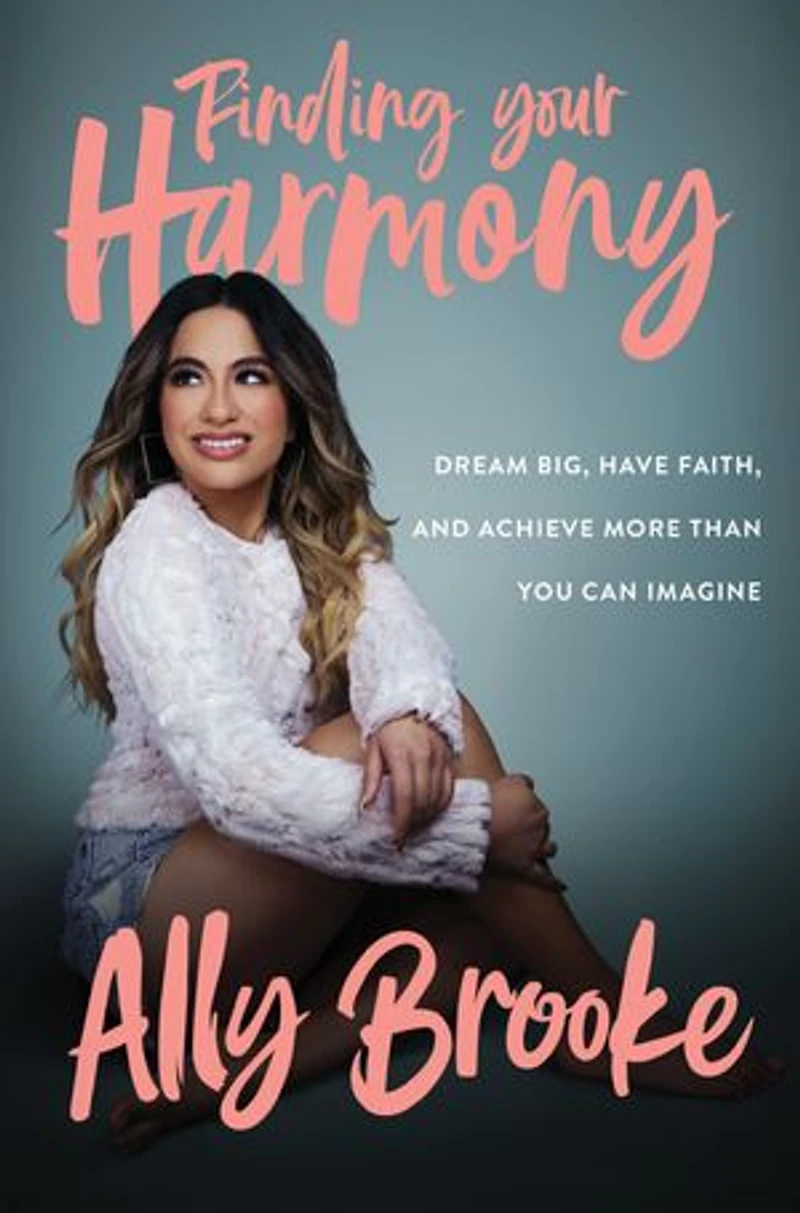 Finding Your Harmony: Dream Big, Have Faith, And Achieve More Than You Can Imagine