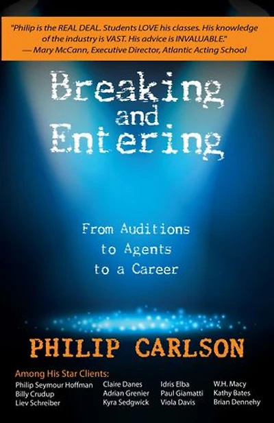 Breaking and Entering: a Manual for the Working Actor: From Auditions to Agents Career