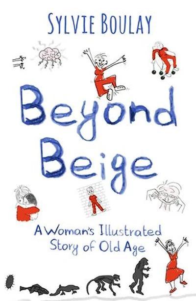 Beyond Beige: A Woman's Illustrated Story of Old Age