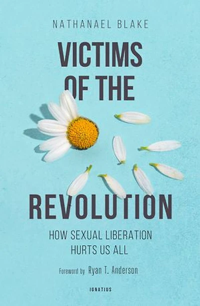Victims of the Revolution: How Sexual Liberation Hurts Us All
